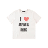 I LOVE AGEING AND DYING TEE